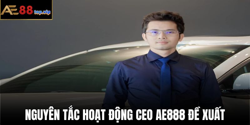 3 nguyên tắc CEO AE888 áp dụng với nền tảng