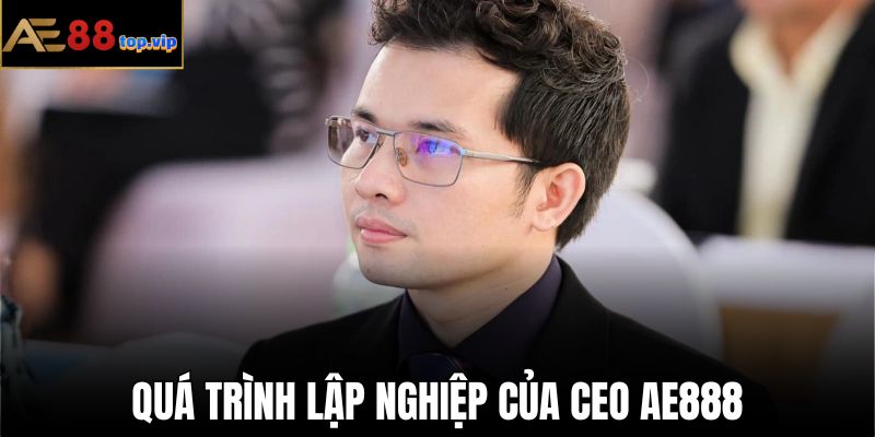 CEO đặt ra toàn bộ phương hướng hoạt động của AE888