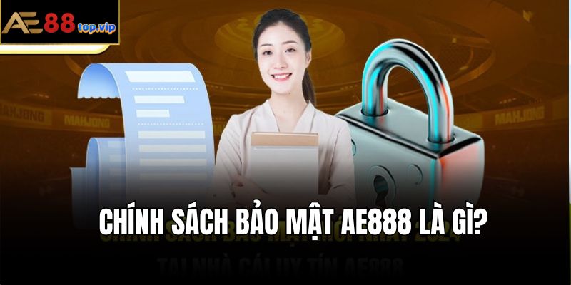 Chính sách bảo mật AE888 - Quy định quan trọng hàng đầu của hệ thống