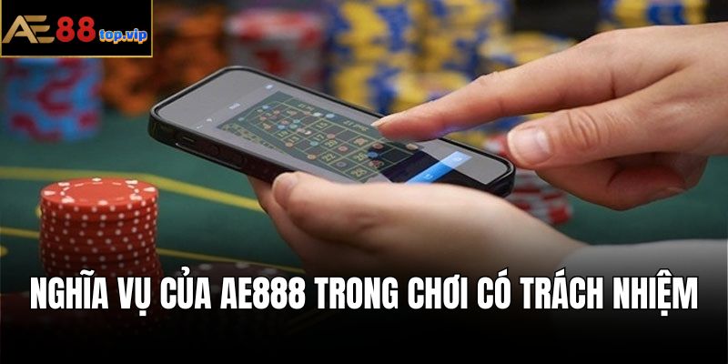 Nghĩa vụ của nhà cái AE888 với thành viên trong chơi có trách nhiệm