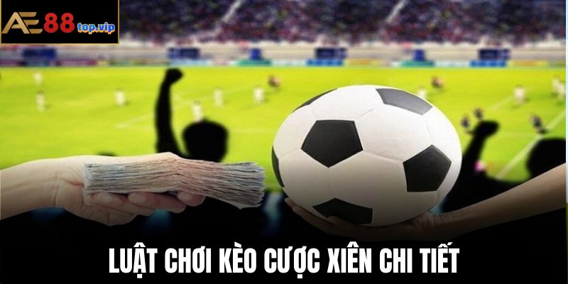 Nghiên cứu luật chơi kèo cược xiên để đặt cược thành công