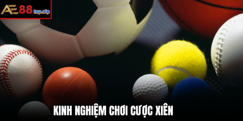 Vận dụng kinh nghiệm chơi kèo cược xiên để giành thắng lợi lớn