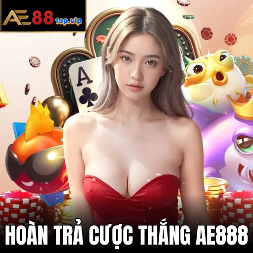 Thumb Hoàn Trả Cược Thắng Đầy Hấp Dẫn Tại AE888